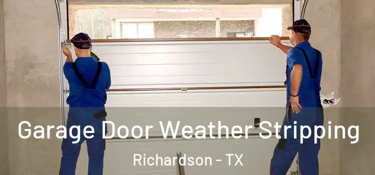  Garage Door Weather Stripping Richardson - TX