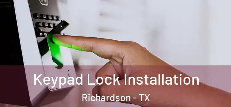 Keypad Lock Installation Richardson - TX